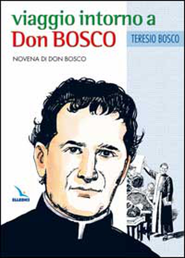 Viaggio intorno a Don Bosco. Novena di Don Bosco - Librerie.coop Viaggio intorno a Don Bosco. Novena di Don Bosco - Librerie.coop