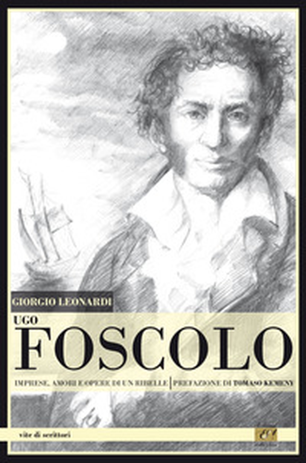 Ugo Foscolo. Imprese, amori e opere di un ribelle - Librerie.coop Ugo Foscolo. Imprese, amori e opere di un ribelle - Librerie.coop
