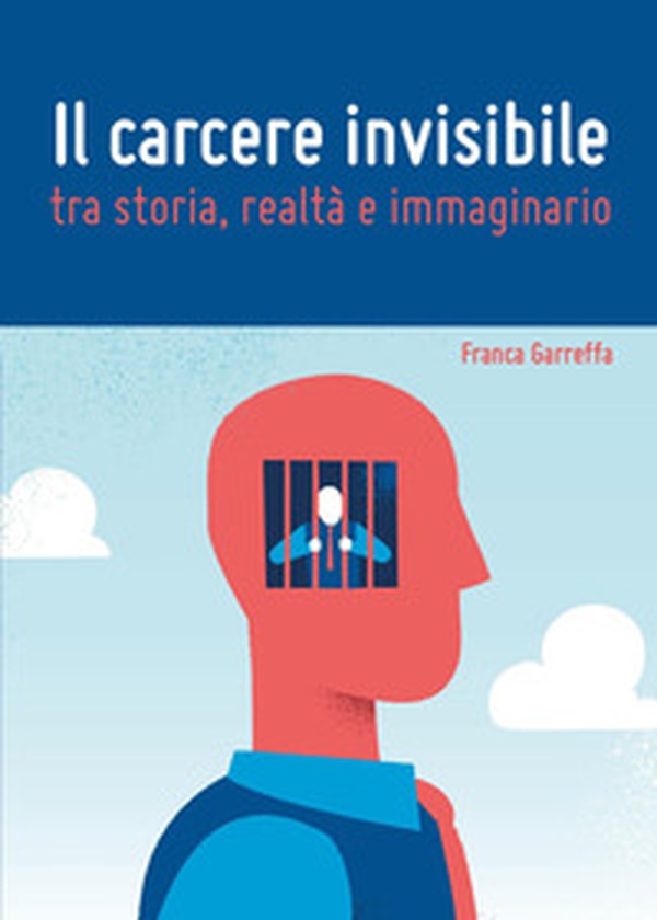 Il carcere invisibile tra storia, realtà e immaginario - Librerie.coop Il carcere invisibile tra storia, realtà e immaginario - Librerie.coop