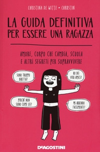 La guida definitiva per essere una ragazza. Amore, corpo che cambia, scuola e altri segreti per sopravvivere - Librerie.coop