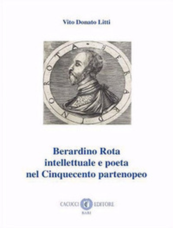 Berardino Rota intellettuale e poeta nel Cinquecento partenopeo - Librerie.coop Berardino Rota intellettuale e poeta nel Cinquecento partenopeo - Librerie.coop