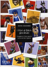 I fiori di Bach giocando. Scegliere il fiore giusto con le action figures - Librerie.coop