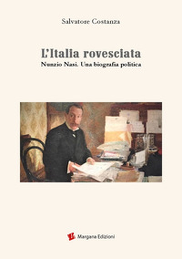 L'Italia rovesciata. Nunzio Nasi. Una biografia politica - Librerie.coop L'Italia rovesciata. Nunzio Nasi. Una biografia politica - Librerie.coop
