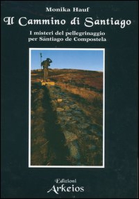 Il cammino di Santiago. I misteri del pellegrinaggio per Santiago de Compostela - Librerie.coop Il cammino di Santiago. I misteri del pellegrinaggio per Santiago de Compostela - Librerie.coop
