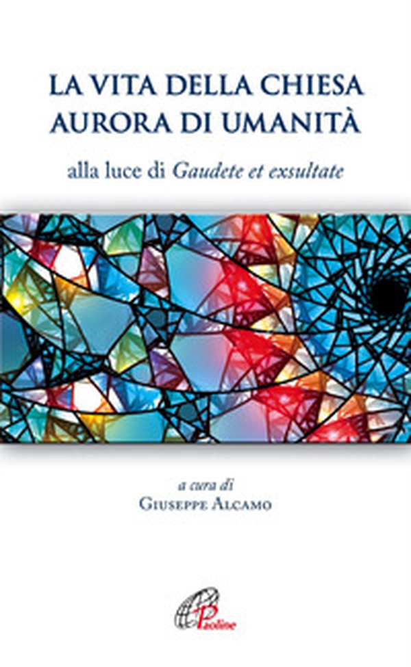 La vita della Chiesa aurora di umanità. Alla luce di Gaudete et exsultate - Librerie.coop La vita della Chiesa aurora di umanità. Alla luce di Gaudete et exsultate - Librerie.coop