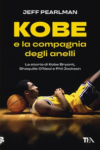Kobe e la compagnia degli anelli. La storia di Kobe Bryant, Shaquille O'Neal e Phil Jackson - Librerie.coop