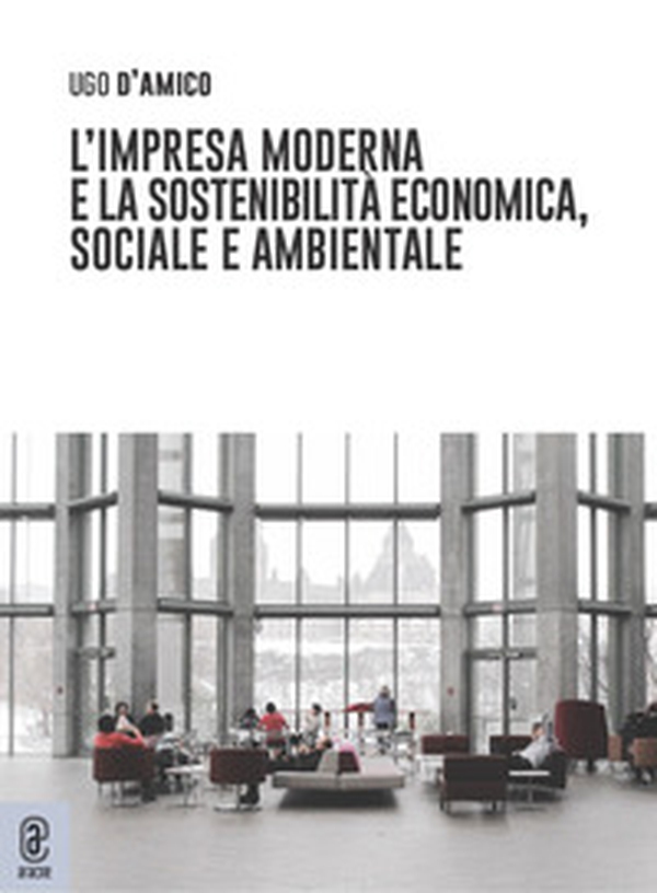 L'impresa moderna e la sostenibilità economica, sociale e ambientale - Librerie.coop L'impresa moderna e la sostenibilità economica, sociale e ambientale - Librerie.coop