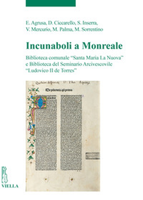 Incunaboli a Monreale. Biblioteca comunale «Santa Maria La Nuova» e Biblioteca del Seminario Arcivescovile «Ludovico II de Torres» - Librerie.coop Incunaboli a Monreale. Biblioteca comunale «Santa Maria La Nuova» e Biblioteca del Seminario Arcivescovile «Ludovico II de Torres» - Librerie.coop