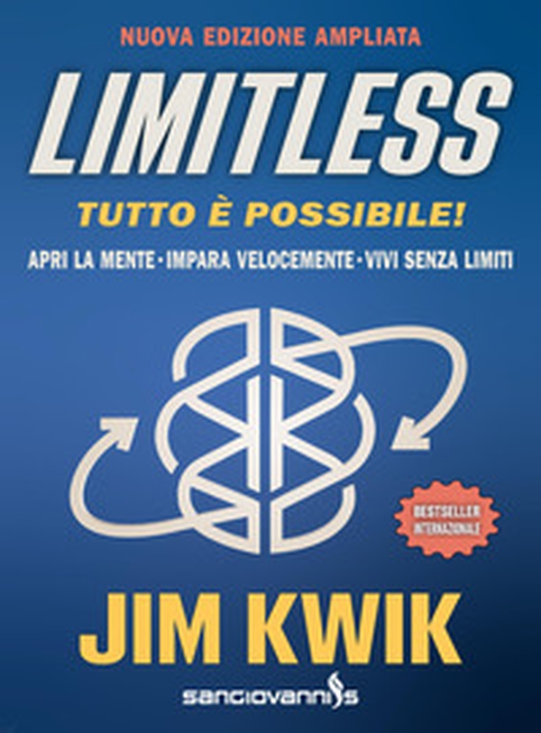 Limitless. Tutto è possibile! Apri la mente, impara velocemente e vivi senza limiti - Librerie.coop