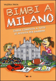 Bimbi a Milano. Guida completa a tutte le attività per bambini - Librerie.coop Bimbi a Milano. Guida completa a tutte le attività per bambini - Librerie.coop