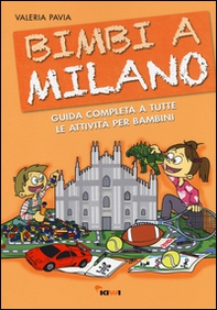 Bimbi a Milano. Guida completa a tutte le attività per bambini - Librerie.coop