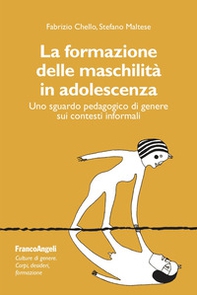 La formazione delle maschilità in adolescenza. Uno sguardo pedagogico di genere sui contesti informali - Librerie.coop