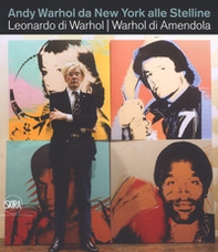 Andy Warhol da New York alle Stelline. Leonardo di Warhol. Warhol di Amendola. Ediz. italiana e inglese - Librerie.coop