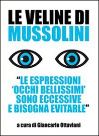 Le veline di Mussolini. «Le espressioni 'occhi bellissimi' sono eccessive e bisogna evitarle» - Librerie.coop