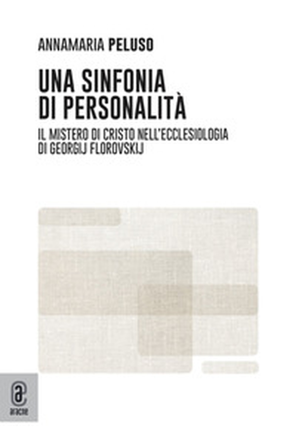 Una sinfonia di personalità. Il mistero di Cristo nell'Ecclesiologia di Georgij Florovskij - Librerie.coop Una sinfonia di personalità. Il mistero di Cristo nell'Ecclesiologia di Georgij Florovskij - Librerie.coop