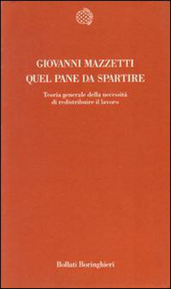 Quel pane da spartire. Teoria generale della necessità di redistribuire il lavoro - Librerie.coop Quel pane da spartire. Teoria generale della necessità di redistribuire il lavoro - Librerie.coop