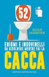 52 enigmi e indovinelli da risolvere mentre fai cacca - Librerie.coop