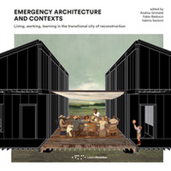 Emergency architecture and contexts. Living, working, learning in the transitional city of reconstruction - Librerie.coop