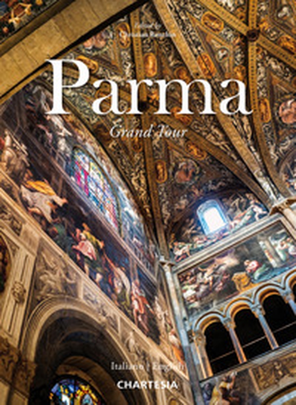 Parma. Grand tour. Ediz. italiana e inglese - Librerie.coop Parma. Grand tour. Ediz. italiana e inglese - Librerie.coop