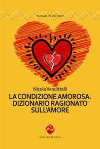 La condizione amorosa. Dizionario ragionato sull'amore - Librerie.coop