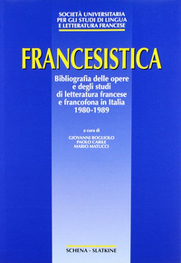 Francesistica. Bibliografia delle opere e degli studi di letteratura francese e francofona in Italia (1980-1989) - Librerie.coop Francesistica. Bibliografia delle opere e degli studi di letteratura francese e francofona in Italia (1980-1989) - Librerie.coop