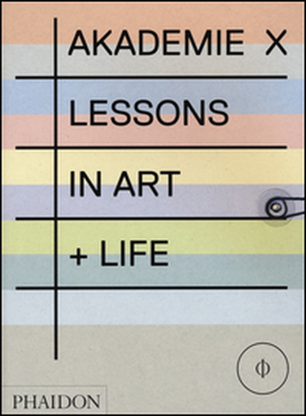 Akademie X. Lessons in art + life - Librerie.coop