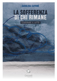 La sofferenza di chi rimane. Elaborare il lutto - Librerie.coop