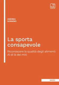 La sporta consapevole. Riconoscere la qualità degli alimenti. Al di là dei miti - Librerie.coop