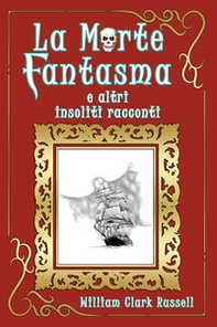 La morte fantasma e altri insoliti racconti - Librerie.coop