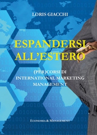 Espandersi all'estero. (Per)corsi di international marketing management - Librerie.coop