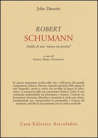 Robert Schumann. Araldo di una «nuova era poetica» - Librerie.coop Robert Schumann. Araldo di una «nuova era poetica» - Librerie.coop