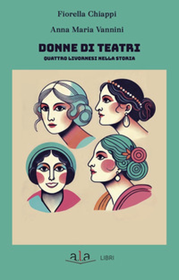 Donne di teatri. Quattro livornesi nella storia - Librerie.coop Donne di teatri. Quattro livornesi nella storia - Librerie.coop