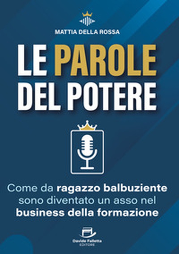 Le parole del potere. Come da ragazzo balbuziente sono diventato un asso nel business della formazione - Librerie.coop Le parole del potere. Come da ragazzo balbuziente sono diventato un asso nel business della formazione - Librerie.coop
