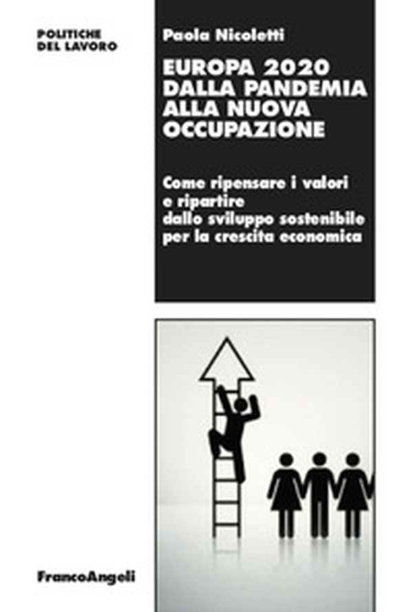 Europa 2020 dalla pandemia alla nuova occupazione. Come ripensare i valori e ripartire dallo sviluppo sostenibile per la crescita economica - Librerie.coop Europa 2020 dalla pandemia alla nuova occupazione. Come ripensare i valori e ripartire dallo sviluppo sostenibile per la crescita economica - Librerie.coop
