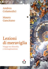 Lezioni di meraviglia. Viaggi tra filosofia e immaginazione - Librerie.coop Lezioni di meraviglia. Viaggi tra filosofia e immaginazione - Librerie.coop