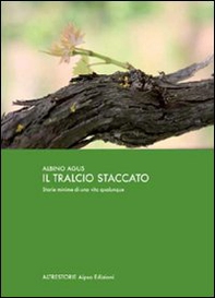 Il tralcio staccato. Storia minima di una vita qualunque - Librerie.coop