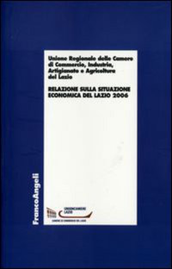 Relazione sulla situazione economica del Lazio 2006 - Librerie.coop Relazione sulla situazione economica del Lazio 2006 - Librerie.coop