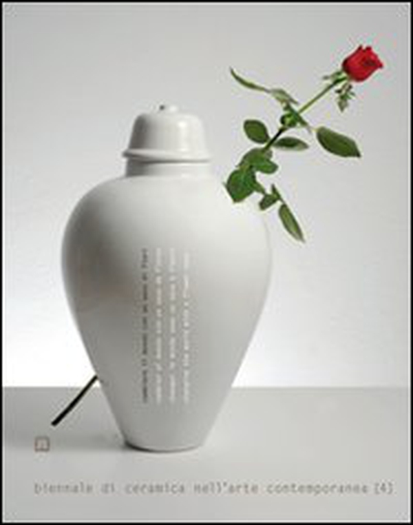 Cambiare il mondo con un vaso di fiori. Biennale di ceramica nell'arte contemporanea. Ediz. italiana e inglese - Vol. 4 - Librerie.coop Cambiare il mondo con un vaso di fiori. Biennale di ceramica nell'arte contemporanea. Ediz. italiana e inglese - Vol. 4 - Librerie.coop