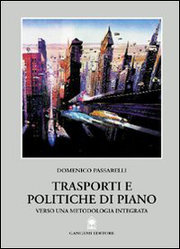 Trasporti e politiche di piano. Verso una metodologia integrata - Librerie.coop Trasporti e politiche di piano. Verso una metodologia integrata - Librerie.coop