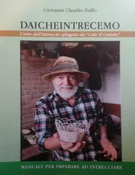 Daicheintrecemo. L'arte dell'intreccio spiegata da «Caio il Cestaio» - Librerie.coop Daicheintrecemo. L'arte dell'intreccio spiegata da «Caio il Cestaio» - Librerie.coop
