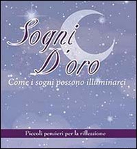 Sogni d'oro. Come i sogni possono illuminarci. Piccoli pensieri per la riflessione - Librerie.coop