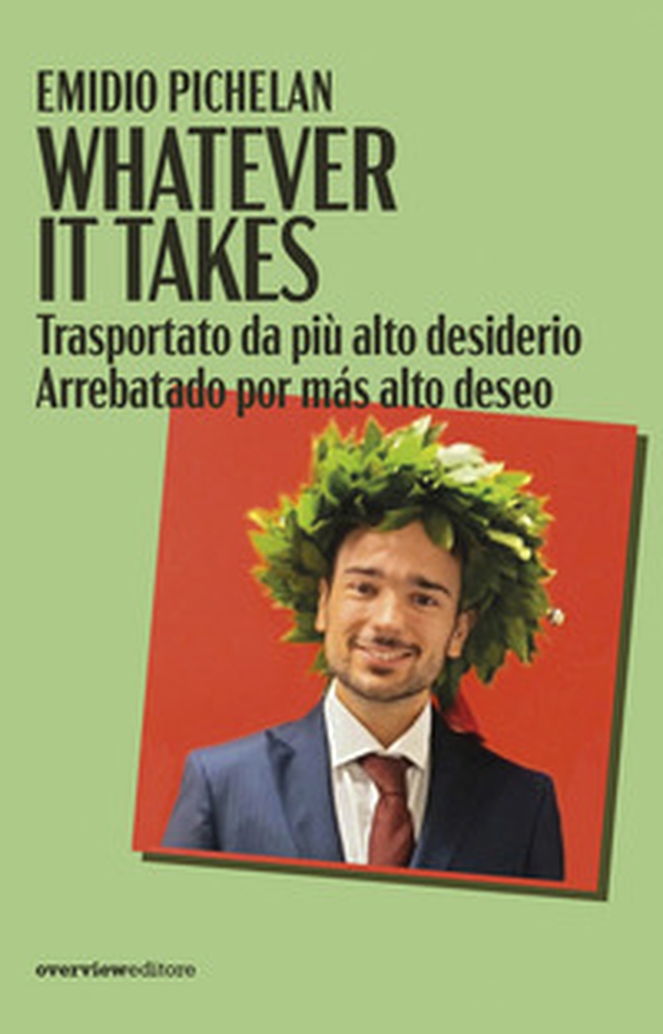 Whatever it takes. Trasportato da più alto desiderio-Arrebatado por más alto deseo - Librerie.coop