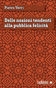 Delle nozioni tendenti alla pubblica felicità - Librerie.coop