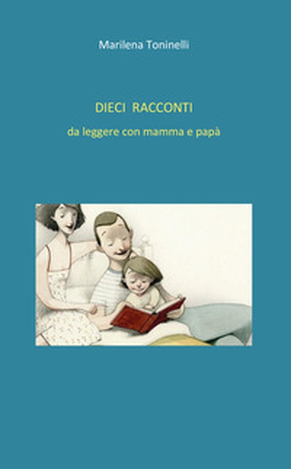 Dieci racconti da leggere con mamma e papà - Librerie.coop Dieci racconti da leggere con mamma e papà - Librerie.coop