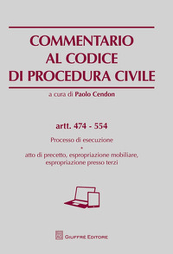 Commentario al codice di procedura civile. Processo di esecuzione. Atto di precetto, espropriazione mobiliare, espropriazione presso terzi. Artt. 474-554 - Librerie.coop Commentario al codice di procedura civile. Processo di esecuzione. Atto di precetto, espropriazione mobiliare, espropriazione presso terzi. Artt. 474-554 - Librerie.coop