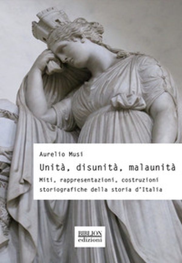 Unità, disunità, malaunità. Miti, rappresentazioni, costruzioni storiografiche della storia d'Italia - Librerie.coop Unità, disunità, malaunità. Miti, rappresentazioni, costruzioni storiografiche della storia d'Italia - Librerie.coop