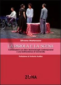 La parola e la scena. Conversazioni con dieci drammaturghi contemporanei e una testimonianza di Toni Servillo - Librerie.coop