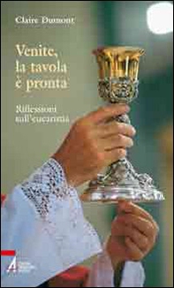 Venite, la tavola è pronta. Riflessioni sull'eucarestia - Librerie.coop