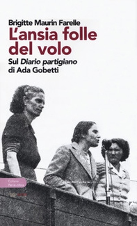 L'ansia folle del volo. Sul «Diario partigiano» di Ada Gobetti - Librerie.coop