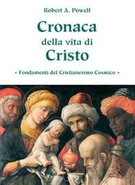 Cronaca della vita di Cristo. Fondamenti del cristianesimo cosmico - Librerie.coop